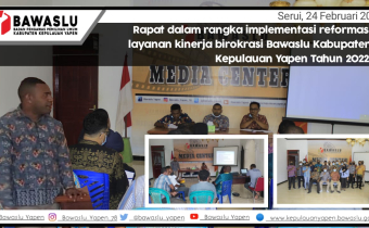 Guna Mengoptimalkan Layanan Kinerja, Bawaslu Yapen Gelar Rapat Implementasi Reformasi Layanan Kinerja Birokrasi.